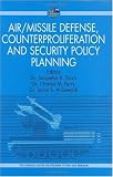 Air/Missile Defense, Counterproliferation and Security Policy Planning: Implications for Collaboration between the UAE, USA and GCC (Emirates Centre for Strategic Studies and Research)