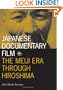 Japanese Documentary Film: The Meiji Era Through Hiroshima (Visible Evidence)