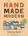Handmade Modern: Mid-Century Inspired Projects for Your Home