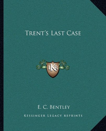 Trent's Last Case
 By E. C. Bentley Trent's Last Case
 By E. C. Bentley
