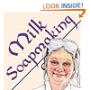 Milk Soapmaking: The Smart and Simple Guide to Making Lovely Milk Soap From Cow Milk, Goat Milk, Buttermilk, Cream, Coconut Milk, or Any Other Animal or Plant Milk