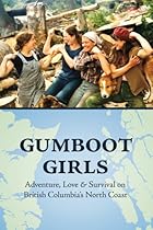 Gumboot Girls: Adventure, Love & Survival on the North Coast of British Columbia