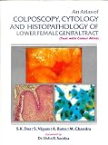 An Atlas of Colposcopy, Cytology and Histopathology of Lower Female Genital Track