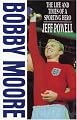 Bobby Moore: The Life and Times of A Sporting Hero