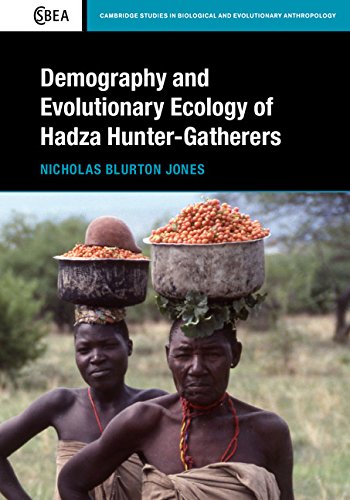Demography and Evolutionary Ecology of Hadza Hunter-Gatherers (Cambridge Studies in Biological and Evolutionary Anthropology)