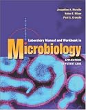 Laboratory Manual and Workbook in Microbiology: Applications to Patient Care Laboratory Manual and Workbook in Microbiology: Applications to Patient Care