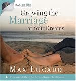 Growing the Marriage of Your Dreams (Max on Life)