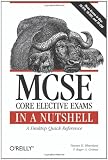  : MCSE Core Elective Exams in a Nutshell: Covers exams 70-270, 70-297, and 70-298 (In a Nutshell (O'Reilly))
