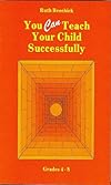 You Can Teach Your Child Successfully: Grades 4-8