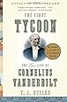 The First Tycoon: The Epic Life of Cornelius Vanderbilt
