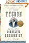 The First Tycoon: The Epic Life of Cornelius Vanderbilt