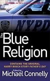 Mystery Writers of America presents The blue religion : new stories about cops, criminals, and the chase