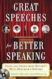 Great Speeches for Better Speaking: Listen and Learn from Historys Most Memorable Speeches [With Audio CD]   [GRT SPEECHES FOR BETTER S-W/CD] [Paperback]