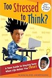 Too Stressed To Think?: A Teen Guide To Staying Sane When Life Makes You Crazy
