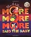 "More More More" Said the Baby