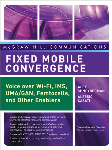 Fixed Mobile Convergence: Voice Over Wi-Fi, IMS, UMA and Other FMC Enablers (McGraw-Hill Communications Series)