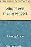 Vibration of machine tools