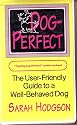 Dog Perfect: The User-friendly Guide to a Well-behaved Dog
