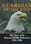 Guardian of the Wild: The Story of the National Wildlife Federation, 1936-1986
