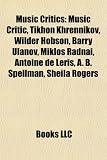 Music Critics: Music Critic, Tikhon Khrennikov, Wilder Hobson, Barry Ulanov, Miklos Radnai, Antoine de Leris, A. B. Spellman, Sheila