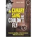 The Canary Sang But Couldn't Fly