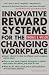 Innovative Reward Systems for the Changing Workplace 2/e