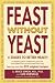 Feast Without Yeast: 4 Stages to Better Health : A Complete Guide to Implementing Yeast Free, Wheat (Gluten) Free and Milk (Casein) Free Living