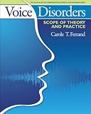 Voice Disorders: Scope of Theory and Practice (Allyn & Bacon Communication Sciences and Disorders)
