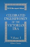 Celebrated Englishwomen of the Victorian Era: Volume 1