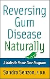 Reversing Gum Disease Naturally: A Holistic Home Care Program