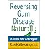 Reversing Gum Disease Naturally: A Holistic Home Care Program