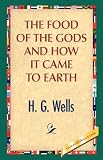 The Food of the Gods and How It Came to Earth