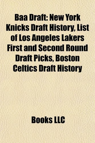Baa Draft: New York Knicks Draft History, List of Los Angeles Lakers First and Second Round Draft Picks, Boston Celtics Draft History
