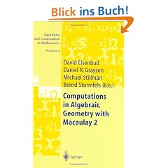 Computations in Algebraic Geometry with Macaulay 2: v. 2 (Algorithms and Computation in Mathematics)