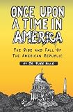 Once Upon a Time in America: The Rise And Fall of The American Republic