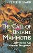The Call of Distant Mammoths: Why the Ice Age Mammals Disappeared