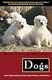 Dogs: A New Understanding of Canine Origin, Behavior and Evolution