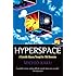 Hyperspace: A Scientific Odyssey Through Parallel Universes, Time Warps, and the Tenth Dimension