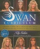 The Swan Curriculum: Create a Spectacular New You with 12 Life-Changing Steps in 12 Amazing Weeks