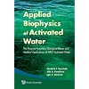 Applied Biophysics of Activated Water: The Physical Properties, Biological Effects and Medical Applications of MRET Activated Water
