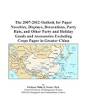The 2007-2012 Outlook for Paper Novelties, Displays, Decorations, Party Hats, and Other Party and Holiday Goods and Accessories Excluding Crepe Paper in Greater China