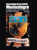 Genealogía De La Familia Montealegre: Sus antepasados en Europa y sus descendientes en América (Spanish Edition)