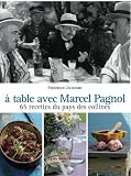 A table avec Marcel Pagnol : 67 recettes des collines