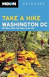 Moon Take a Hike Washington DC: 80 Hikes within Two Hours of the City (Moon Outdoors)