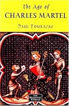 The Age of Charles Martel (The Medieval World)
