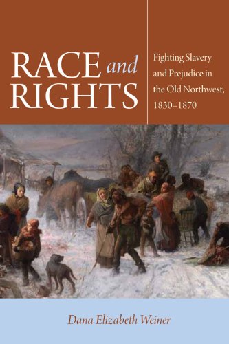 Race and Rights: Fighting Slavery and Prejudice in the Old Northwest, 1830-1870 (Northern Illinois University Press - Early American Places)