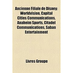 Ancienne Filiale de Disney: Worldvision, Capital Cities Communications, Anaheim Sports, Citadel Communications, Saban Entertainment