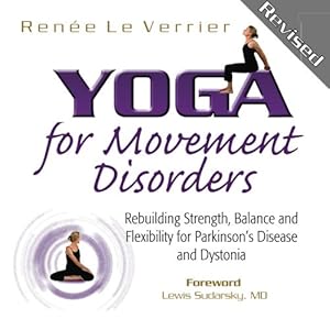 Yoga for Movement Disorders: Rebuilding Strength, Balance and Flexibility for Parkinson's Disease and Dystonia