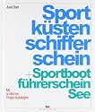 Sportküstenschifferschein und Sportbootführerschein See: Mit amtlichen Fragenkatalogen und dem Fachkundenachweis zur Verwendung von Seenotsignalmitteln