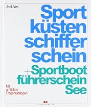 Sportküstenschifferschein und Sportbootführerschein See: Mit amtlichen Fragenkatalogen und dem Fachkundenachweis zur Verwendung von Seenotsignalmitteln